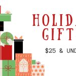 Holiday Gifts $25 & Under!