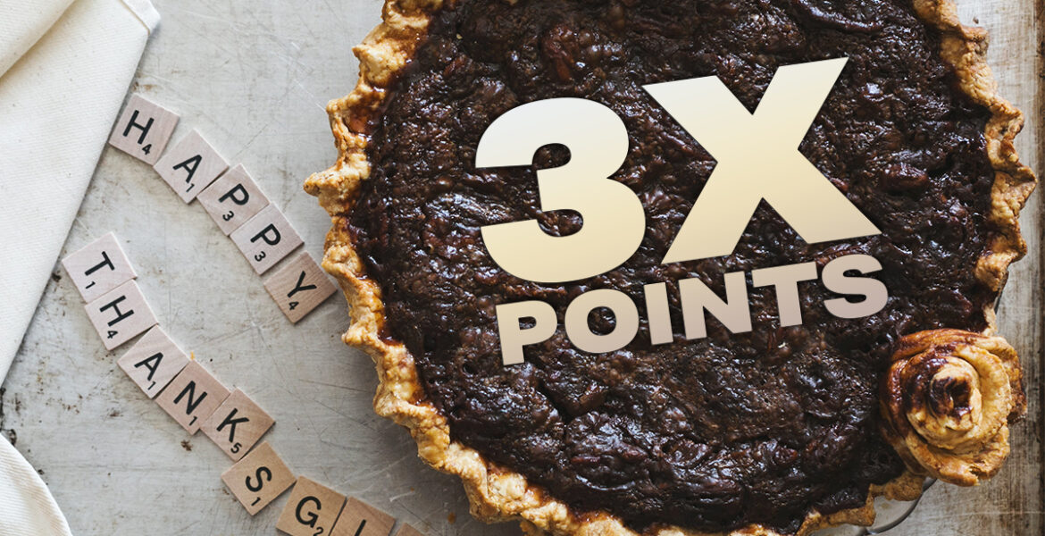 Thanksgiving Special; Earn 3X the Points!