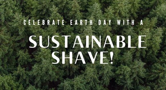 Celebrate Earth Day with a Sustainable Shave! 🌎